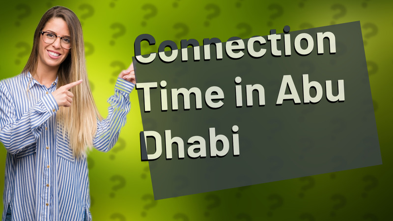 Connection Time in Abu Dhabi