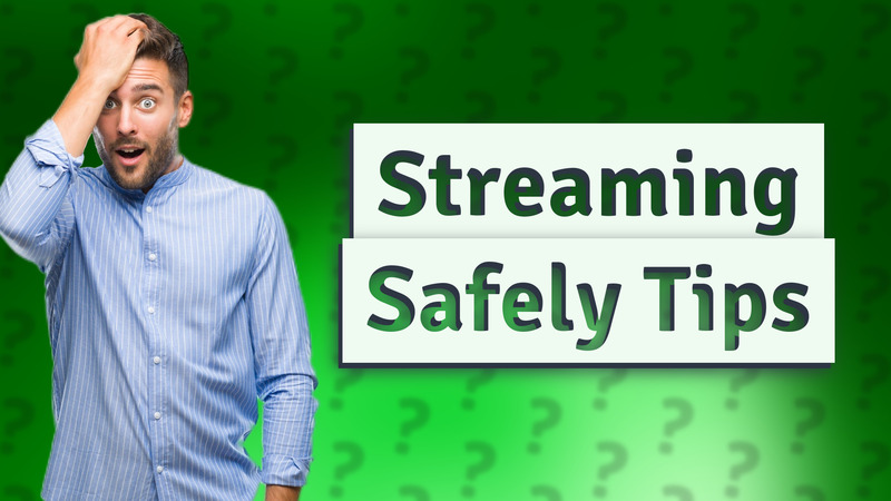 Streaming Safely Tips
