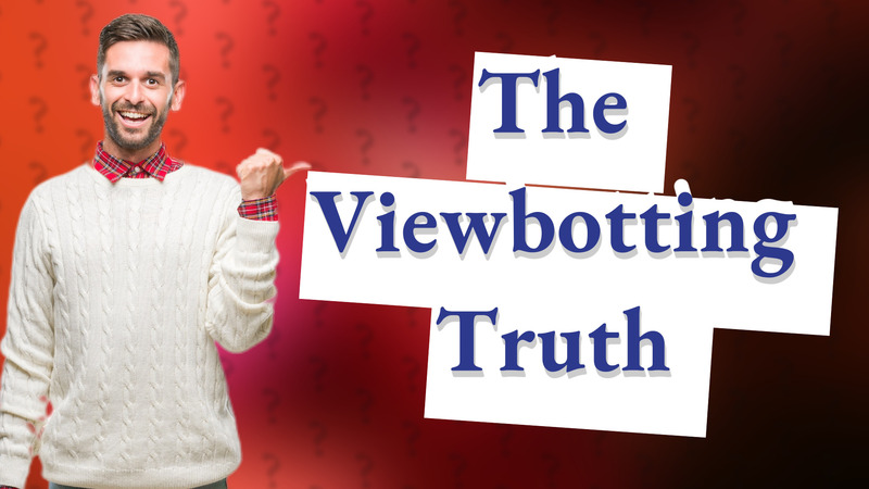 The Viewbotting Truth