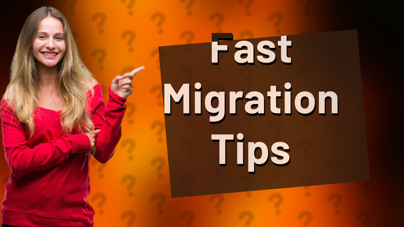 Fast Migration Tips