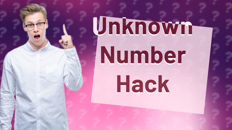Unknown Number Hack