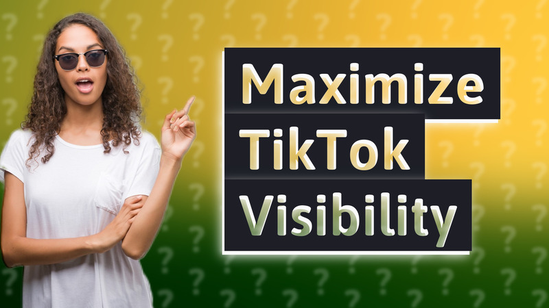 Maximize TikTok Visibility