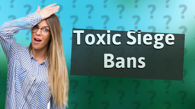 Toxic Siege Bans
