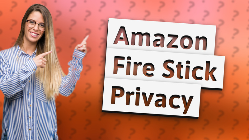 Amazon Fire Stick Privacy