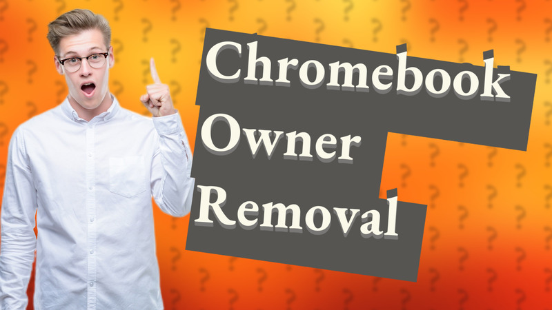 Chromebook Owner Removal
