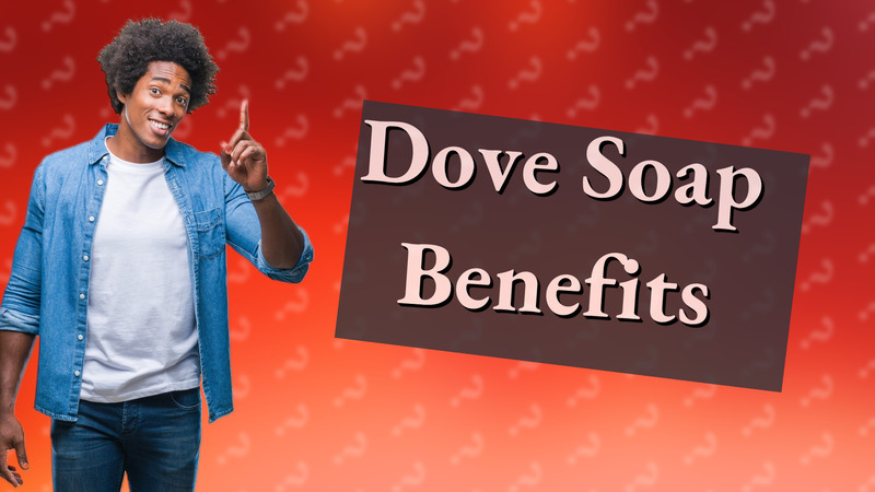 Dove Soap Benefits