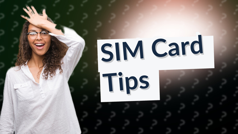 SIM Card Tips