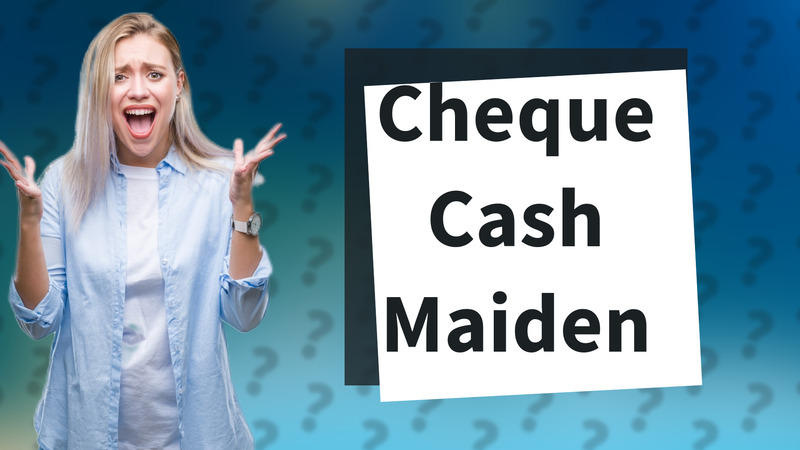 Cheque Cash Maiden
