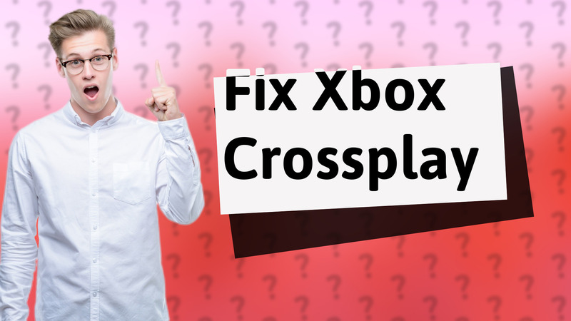 Fix Xbox Crossplay
