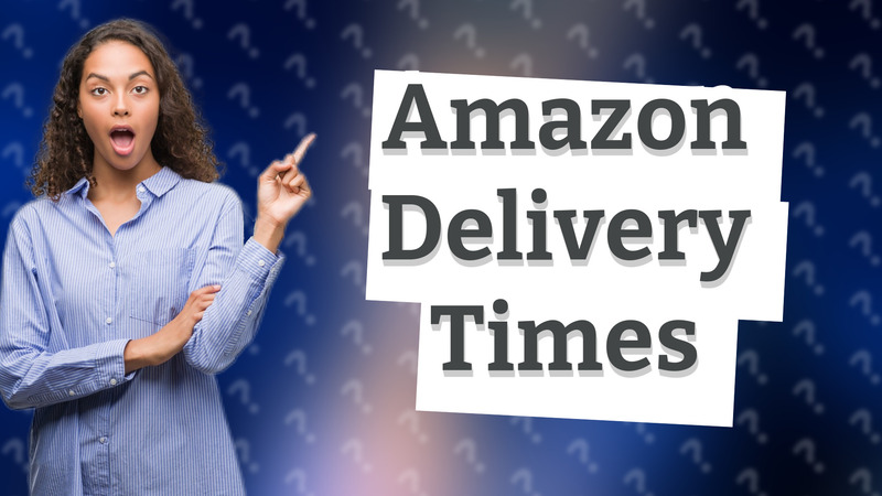 Amazon Delivery Times