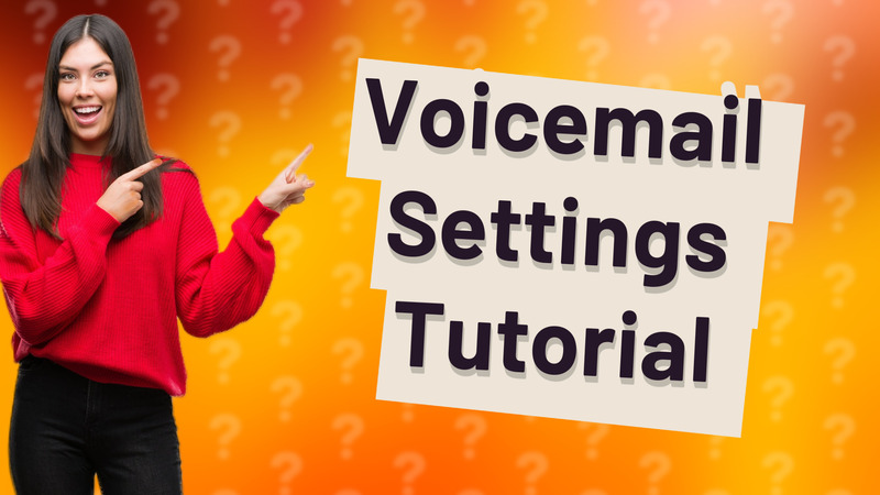 Voicemail Settings Tutorial