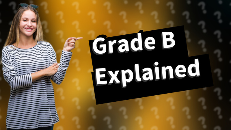 Grade B Explained