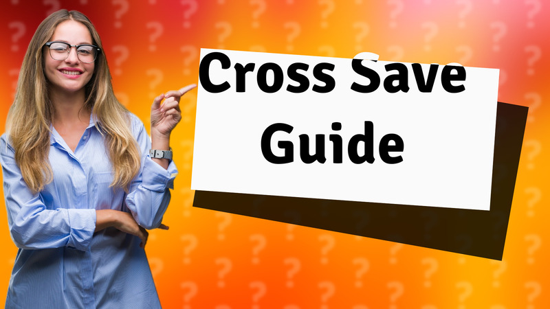 Cross Save Guide