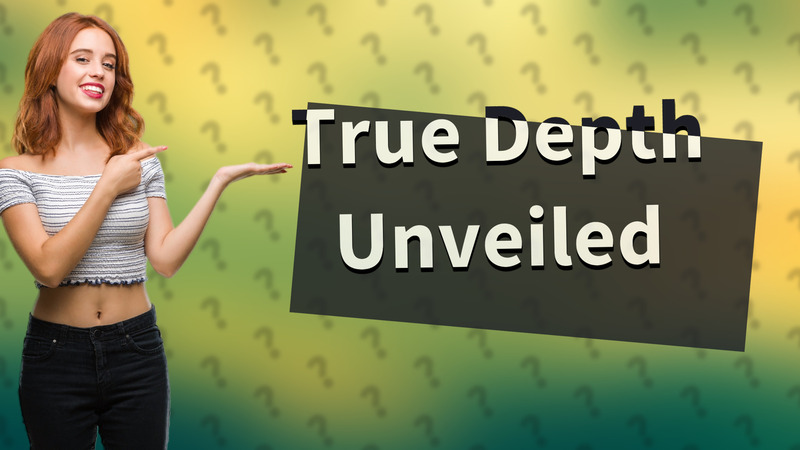 True Depth Unveiled