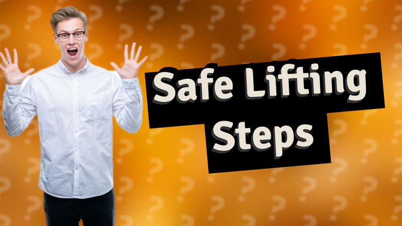 Safe Lifting Steps