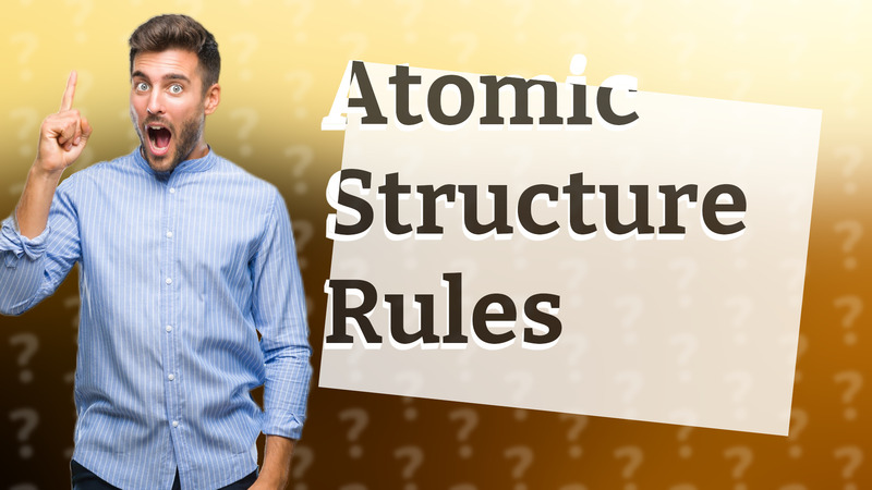 Atomic Structure Rules