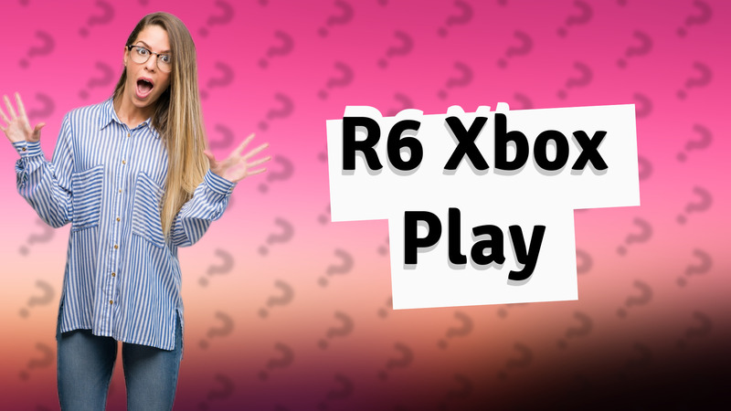 R6 Xbox Play