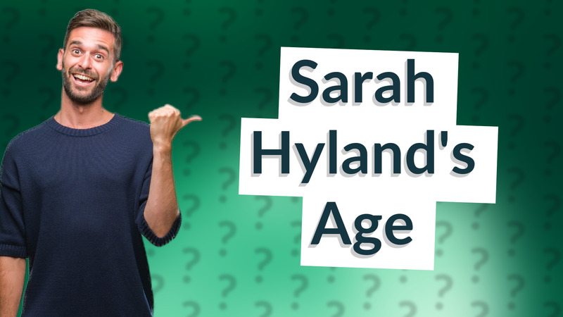 Sarah Hyland's Age