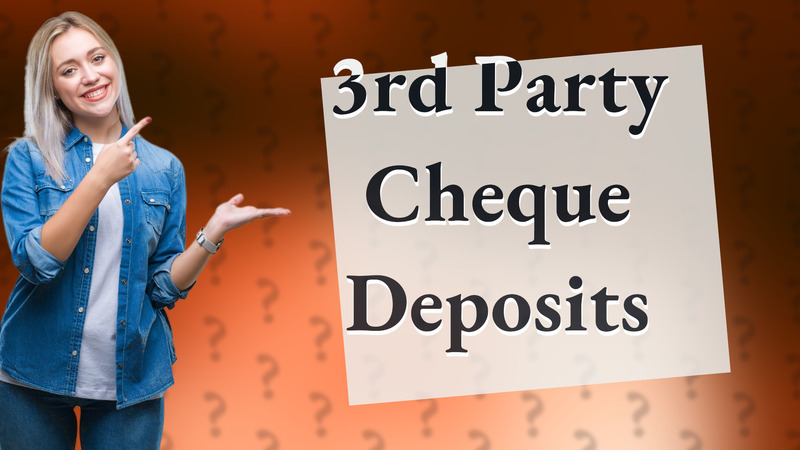 3rd Party Cheque Deposits