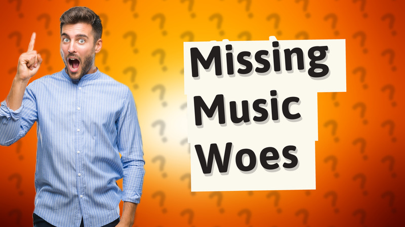 Missing Music Woes