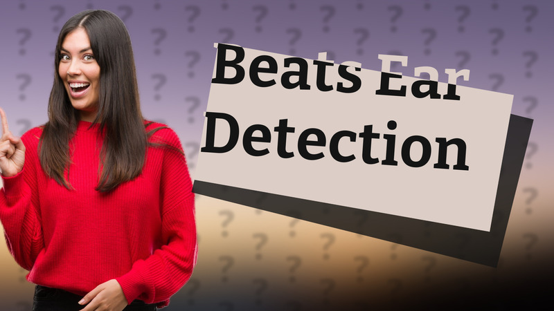 Beats Ear Detection