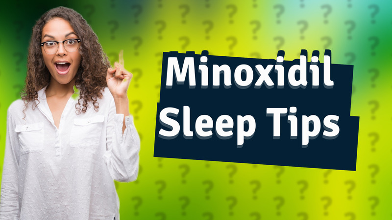 Minoxidil Sleep Tips