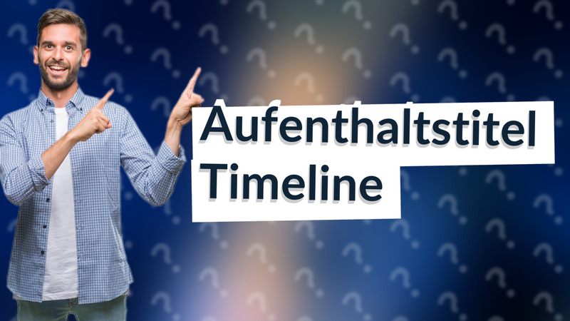 Aufenthaltstitel Timeline