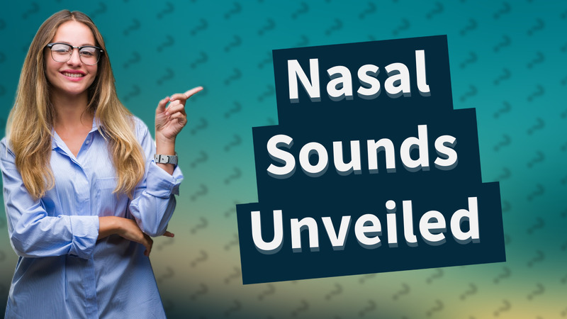 Nasal Sounds Unveiled