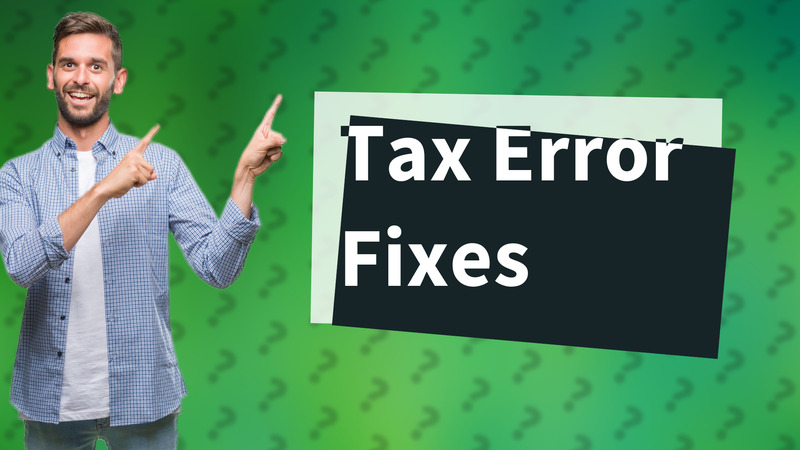 Tax Error Fixes