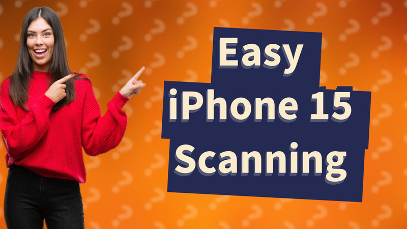 Easy iPhone 15 Scanning