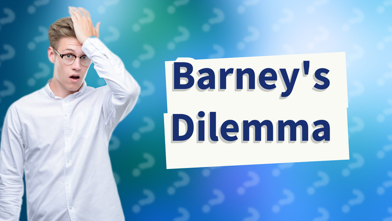 Barney's Dilemma