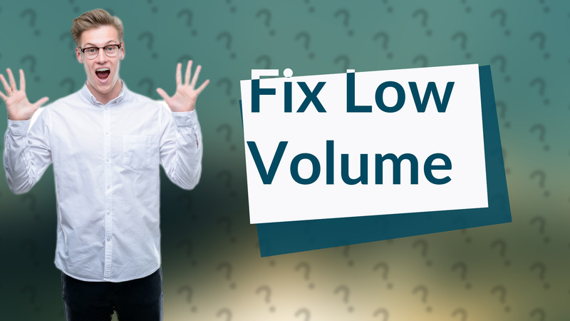 Fix Low Volume