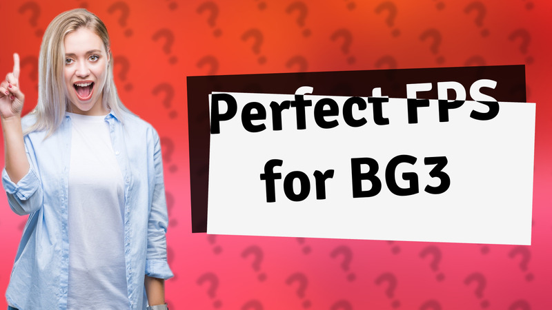 Perfect FPS for BG3