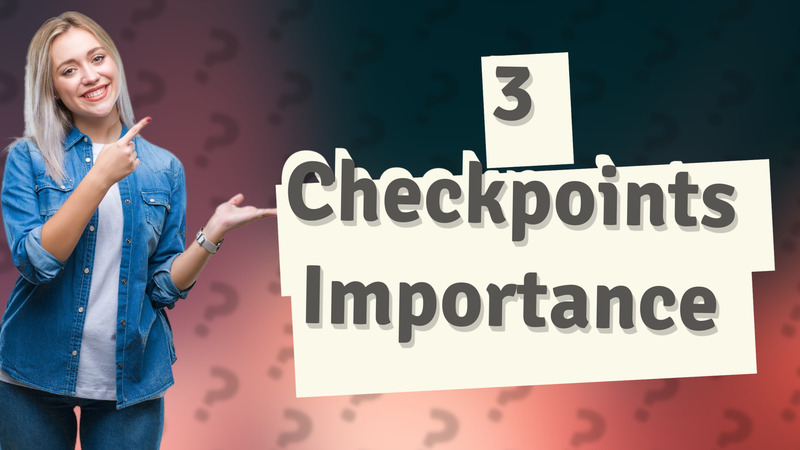 3 Checkpoints Importance