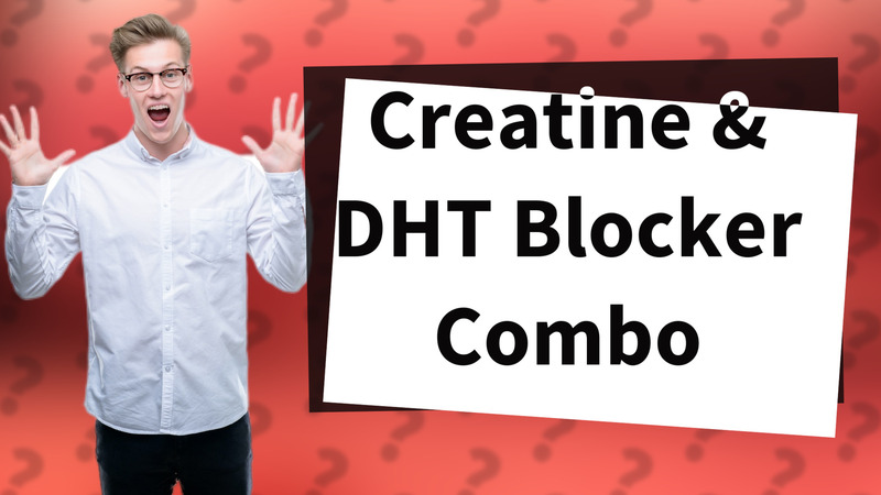 Creatine & DHT Blocker Combo