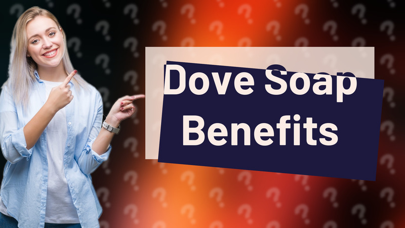 Dove Soap Benefits