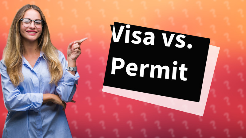 Visa vs. Permit