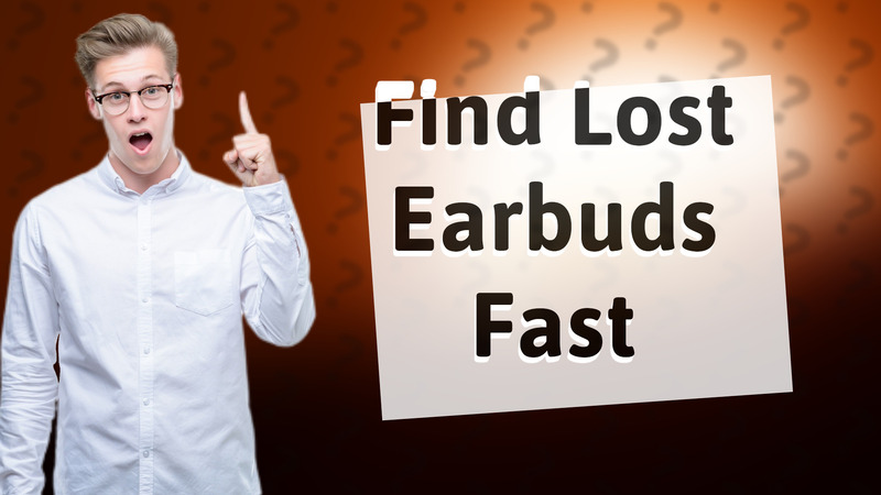 Find Lost Earbuds Fast