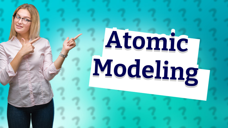 Atomic Modeling