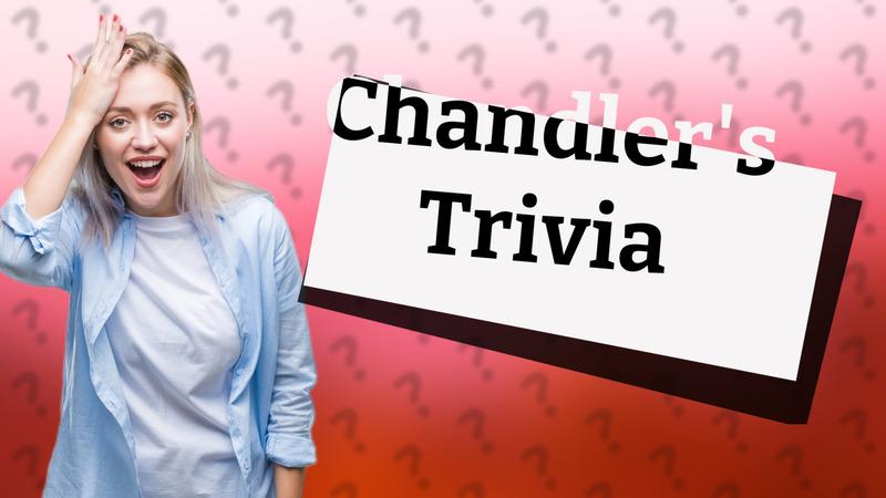 Chandler's Trivia