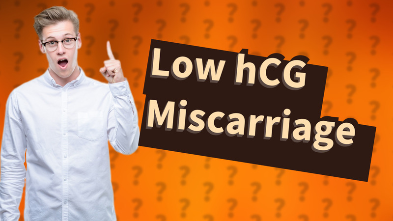 Low hCG Miscarriage