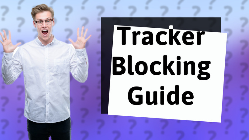 Tracker Blocking Guide