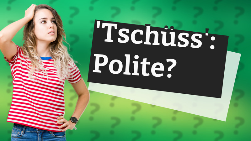 'Tschüss': Polite?