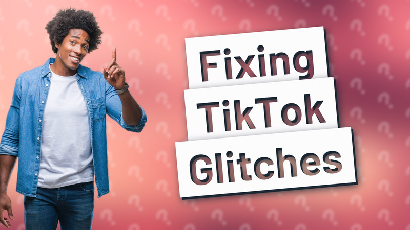 Fixing TikTok Glitches