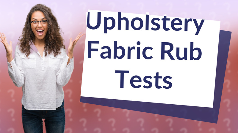 Upholstery Fabric Rub Tests