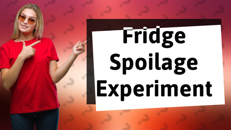 Fridge Spoilage Experiment