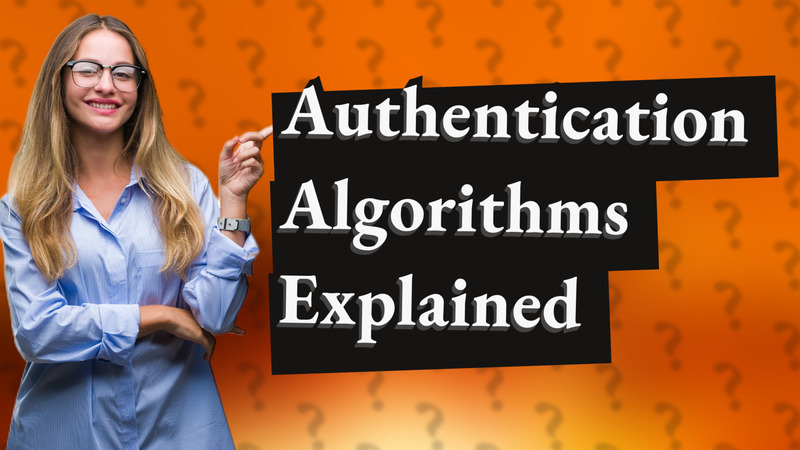 Authentication Algorithms Explained