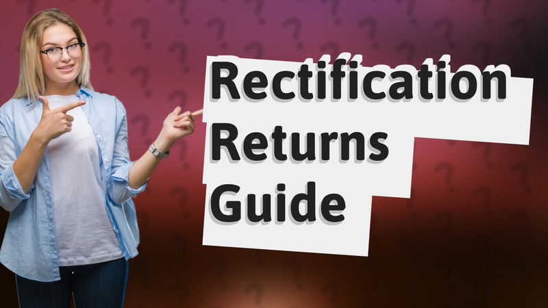 Rectification Returns Guide