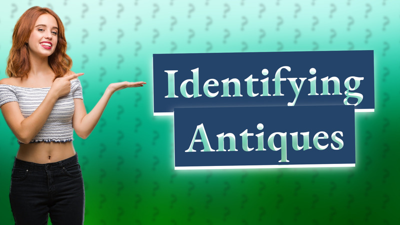 Identifying Antiques