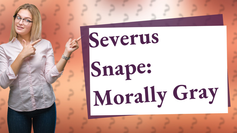 Severus Snape: Morally Gray